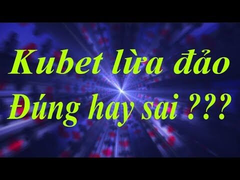 Kubet có thật sự uy tín như lời đồn?