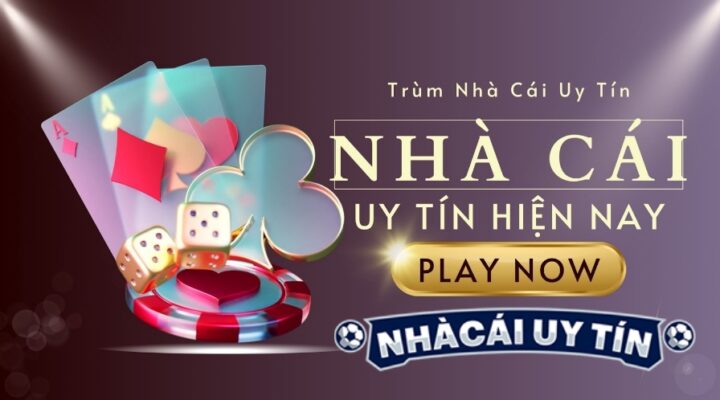 Tham Gia Nha Cai Uy Tin - nhà cái uy tín